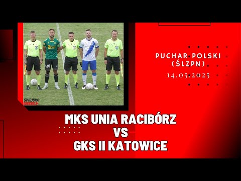 PUCHAR POLSKI: MKS UNIA RACIBÓRZ -  GKS II KATOWICE (SKRÓT MECZU)