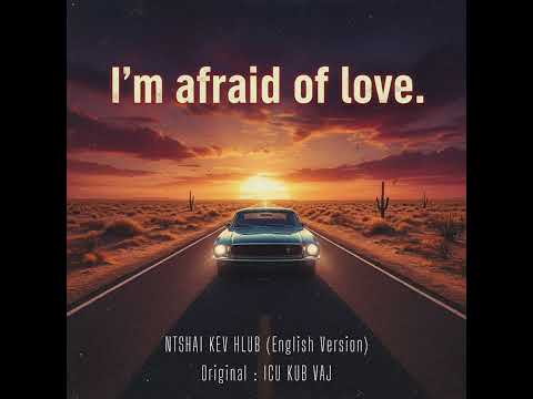 ICU Kub Vaj - Ntshai Kev Hlub | I’m Afraid Of Love (English Cover Ver.)