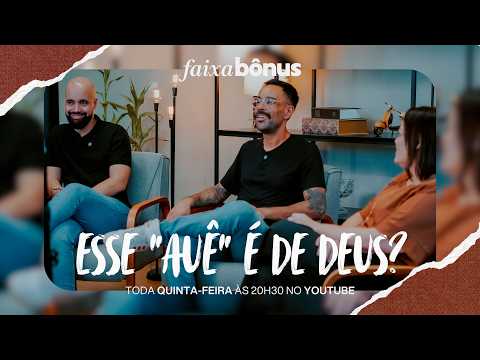 Faixa Bônus | Episódio 34 | Esse "Auê" é de Deus?