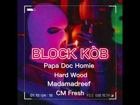 BLOCK KÒB 💰Papa Doc Homie x Hard Wood x Madamadreef x CM Fresh
