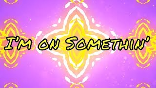 BRKLYN ‒ I'm on Somethin' (ft. Jocelyn Alice) [Official Lyric Video]