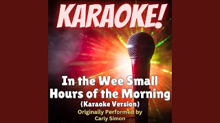 In the Wee Small Hours of the Morning (Karaoke Version Originally Performed by Carly Simon)