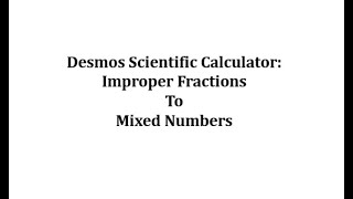 Converting Improper Fractions to Mixed Number on the Desmos Scientific Calculator