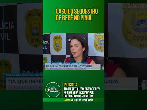 Tia que evitou sequestro de bebê no Piauí será indiciada