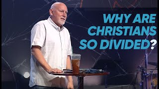 Why Are Christians So Divided?