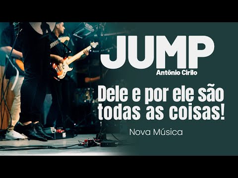 JUMP - DEle Por Ele São Todas as Coisas | Antonio Cirilo
