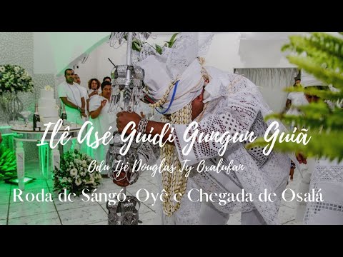 Ilê Asé Guidi Gungun Guiã - Odu Ijê Douglas Ty Oxalufan -  (Roda de Sángó, Oyê e Chegada de Osalá)