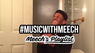 #MusicWithMeech - Meech's Playlist #1