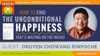 ★ORGYEN CHOWAN RINPOCHE: How to Find Unconditional Happiness! | Tibetan Buddhism | Our Pristine Mind