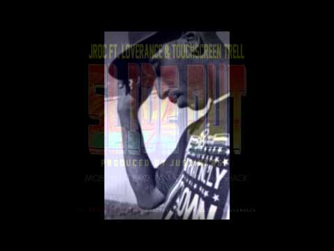 "Slide Out" = J-Roc ft. LoveRance & Touchscreen Trell