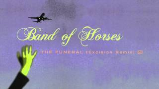 Band of Horses - The Funeral (Excision Remix)