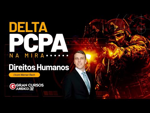 Concurso PCPA Delta: NA MIRA - Direitos Humanos com Prof. Werner Rech