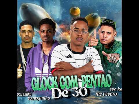 GLOCK COM PENTÃO DE 30 - EO NEGUINHO BRUXO VEVETO EO KENDY #viral