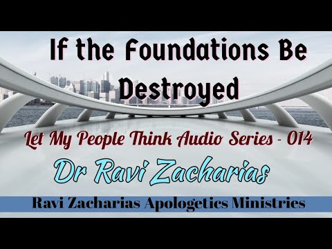 If The Foundation Be Destroyed || #letmypeoplethink Audio Series- 014 || Dr Ravi Zacharias