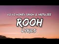 Rooh Lyrics Yo Yo Honey Singh Nushrat Bharuccha Hritu Zee