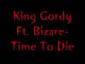 king Gordy Ft. Bizzare-Time To Die 