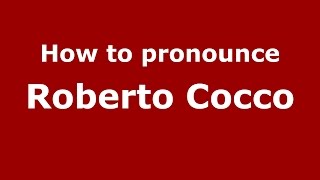 How to pronounce Roberto Cocco