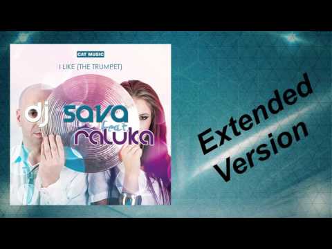 DJ Sava feat. Raluka - I Like (The Trumpet) (Extended Version)