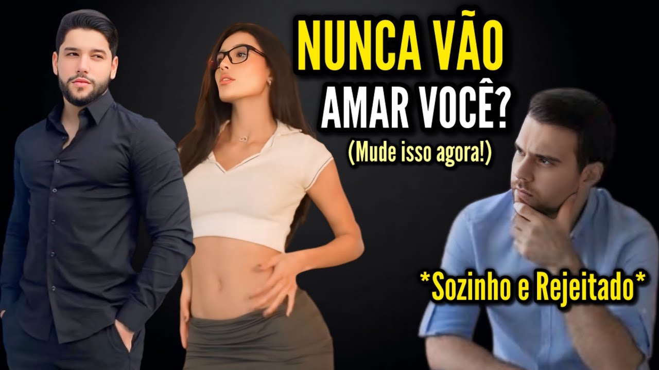 Por que Mulheres NUNCA Vão Amar Você (e como mudar isso)