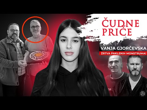ČUDNE PRIČE 183 - VANJA GJORČEVSKA žrtva paklenih monstruma❗