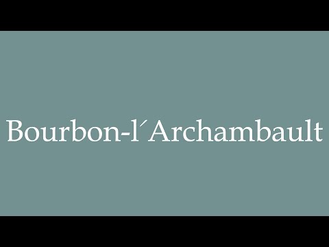 How to Pronounce ''Bourbon-l'Archambault'' Correctly in French