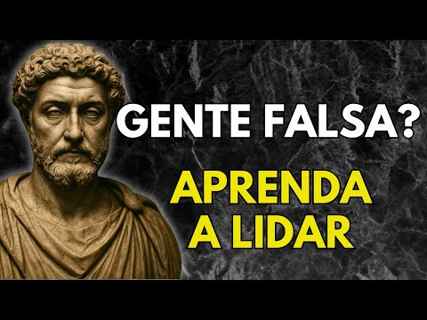 Como LIDAR Com Pessoas FALSAS e TRAIÇOEIRAS — 7 Conselhos Estoicos Poderosos | Estoicismo