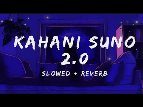 Kahani Suno 2.0 (Slowed + Reverb) | Late Night Sad Vibes 🌙 
