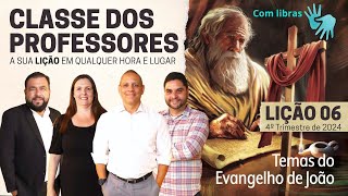 Lição 06 | Mais testemunhos sobre Jesus | Classe dos Professores (4º trim. 2024) Libras