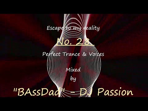 Escape to my reality No. 28 Perfect Trance & Voices inside / Mixed by "BAssDad" - DJ Passion