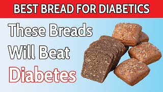 Diabetics, 5 Breads You MUST Eat and 5 You Should NEVER Touch