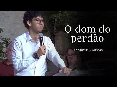 Pr. Istanlley Gonçalves - O dom do perdão