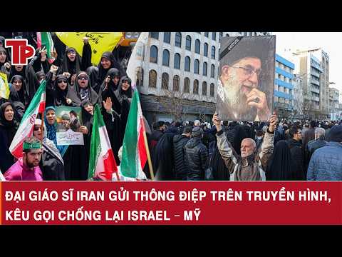 Đại giáo sĩ Iran gửi thông điệp trên truyền hình, kêu gọi chống lại Israel – Mỹ