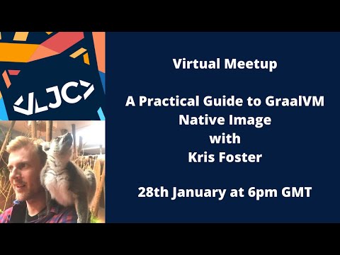 LJC Virtual Meetup: A Practical Guide to GraalVM Native Image