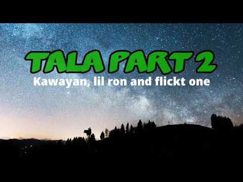 TALA PART 2 -  Kawayan, lil ron and flickt one (lyrics)