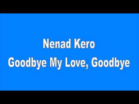 Nenad Kero - Goodbye My Love, Goodbye
