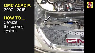 How to Service the cooling system on the GMC Acadia 2007 to 2015