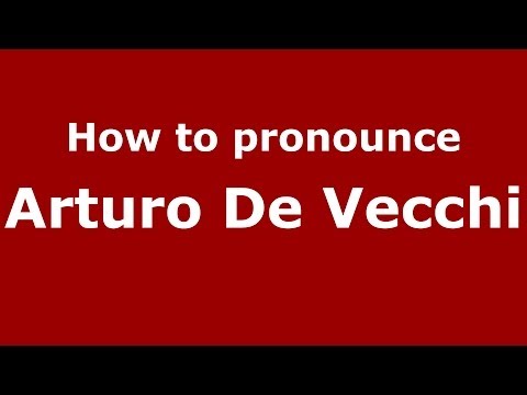 How to pronounce Arturo De Vecchi (Italian/Italy)  - PronounceNames.com