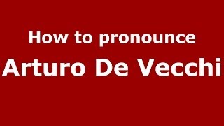 How to pronounce Arturo De Vecchi