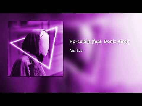Alex Bizet - Porcelain (feat. Deniz Kirci)