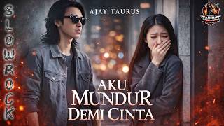 Download lagu AKU MUNDUR DEMI CINTA -  Lagu Cinta Slow Rock Ballad Galau II AJAY TAURUS mp3