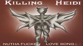 KILLING HEIDI - NUTHA FUCKEN LOVE SONG