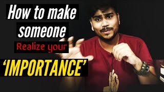 HOW TO MAKE SOMEONE REALIZE YOUR IMPORTANCE || How do you create importance in someone's life? #love