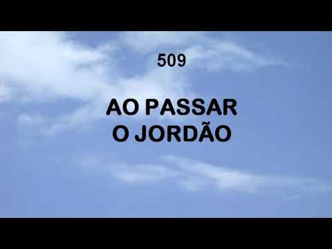 Harpa Cristã 509 - Ao Passar O Jordão