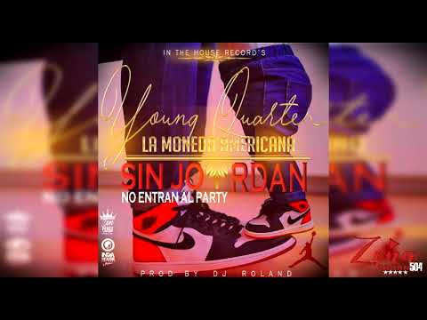 Young Quarter_-_Sin Jordan No  Entras Al Party (Prod. Dj Roland) 2018