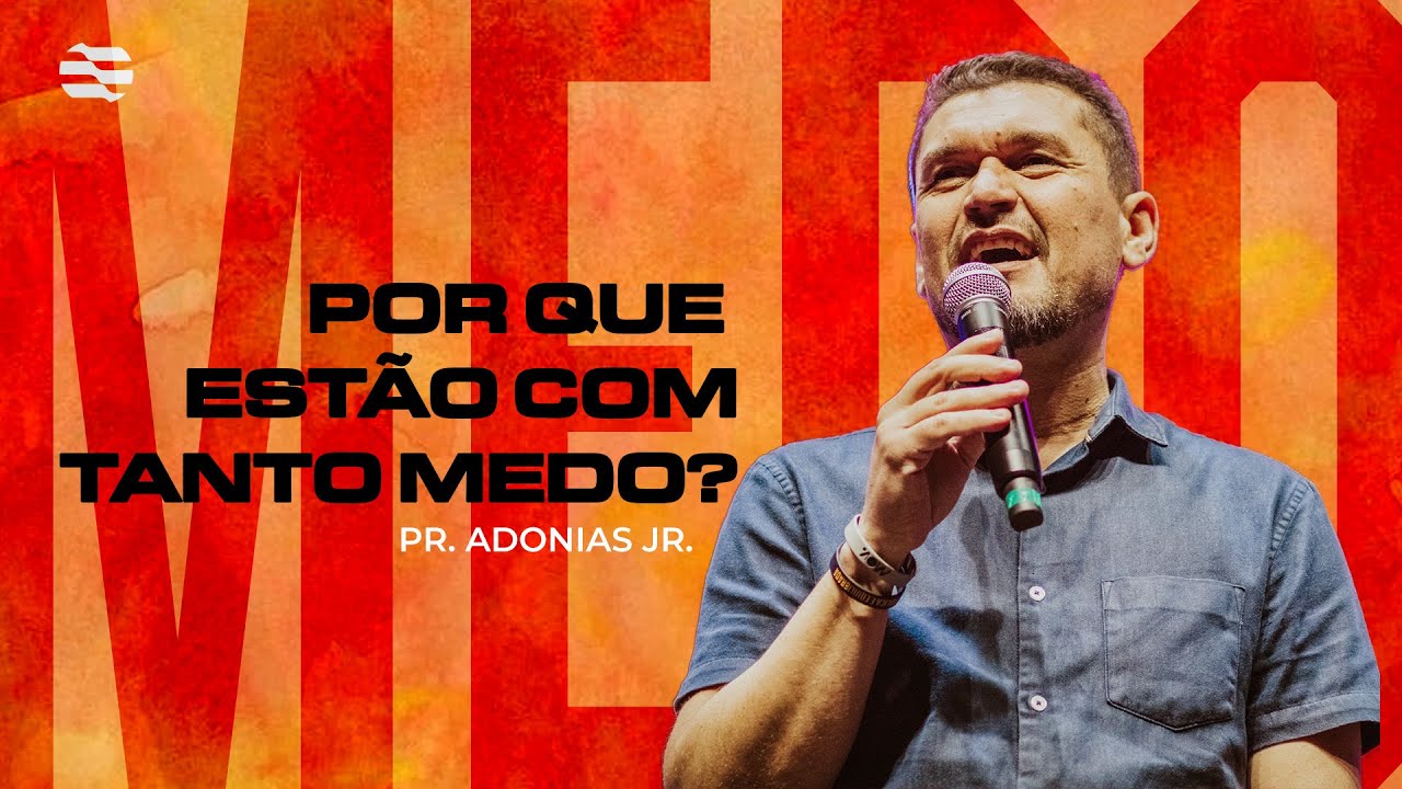 Por que Estão com Tanto Medo - Adonias Junior | 25/08/2024