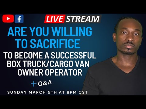 Live Stream: Are You Willing To Sacrifice To Become A Successful Box Truck/Cargo Van Owner Operator