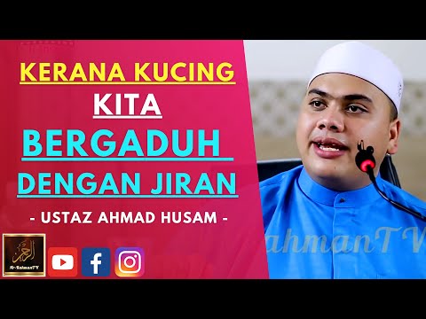 Ustaz Ahmad Husam - KERANA KUCING KITA BERGADUH DENGAN JIRAN