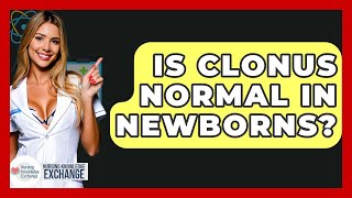 Is Clonus Normal In Newborns? - Nursing Knowledge Exchange