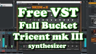 Video thumbnail for Free VST - Full Bucket Tricent mk III synthesizer by HRS Courses