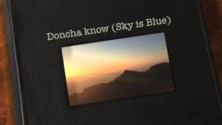 Doncha know (Sky is Blue)